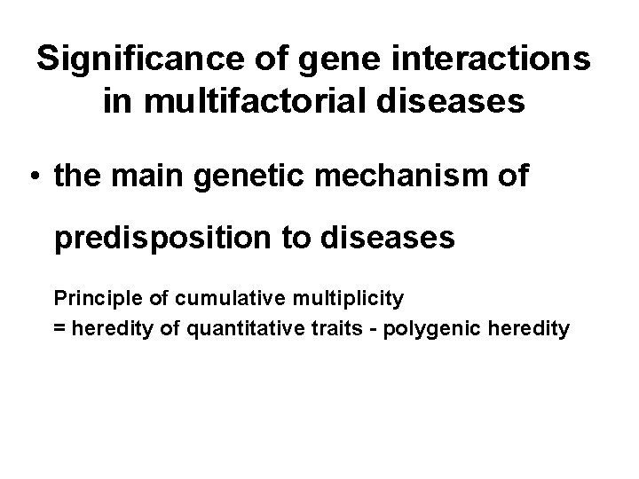Significance of gene interactions in multifactorial diseases • the main genetic mechanism of predisposition
