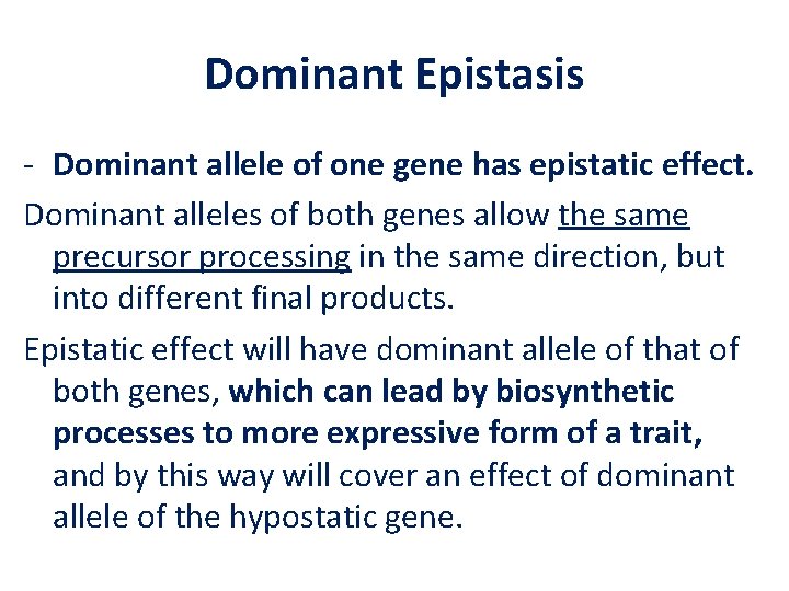 Dominant Epistasis - Dominant allele of one gene has epistatic effect. Dominant alleles of