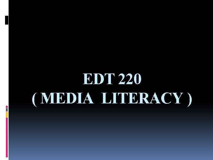 EDT 220 ( MEDIA LITERACY ) 