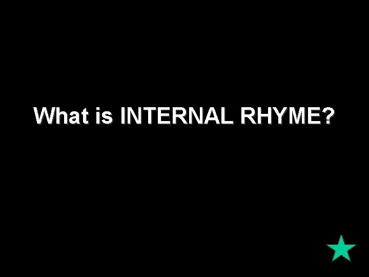 What is INTERNAL RHYME? 