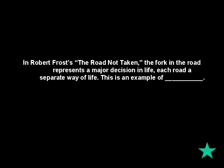 In Robert Frost’s “The Road Not Taken, ” the fork in the road represents