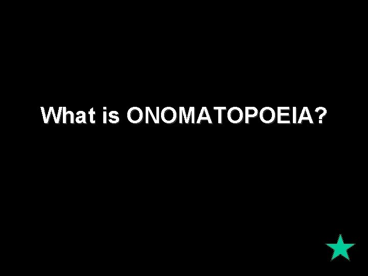 What is ONOMATOPOEIA? 