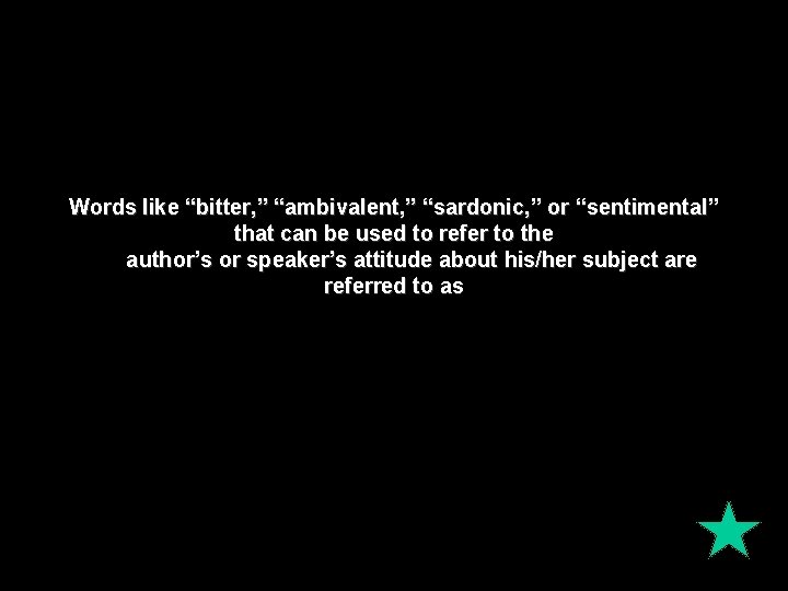 Words like “bitter, ” “ambivalent, ” “sardonic, ” or “sentimental” that can be used