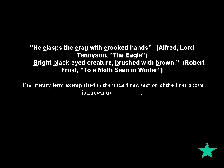 “He clasps the crag with crooked hands” (Alfred, Lord Tennyson, “The Eagle”) Bright black-eyed
