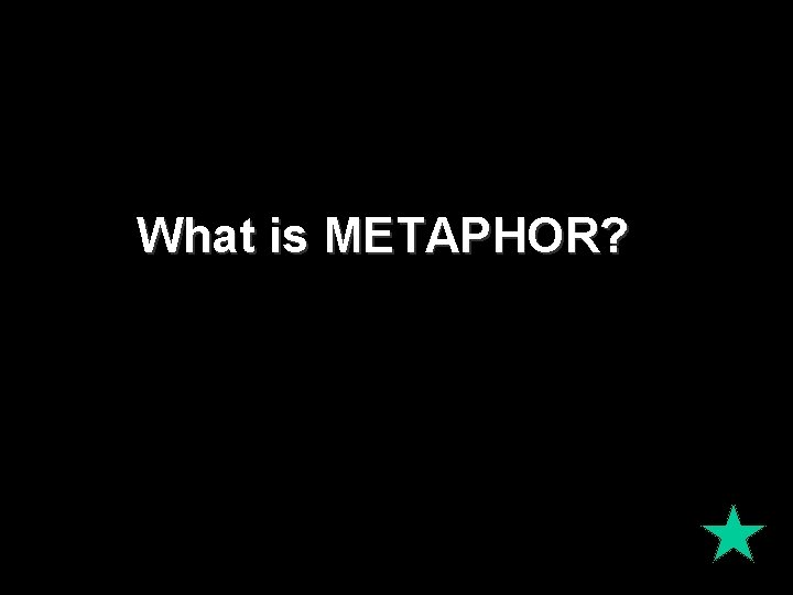 What is METAPHOR? 