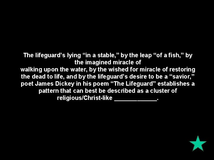 The lifeguard’s lying “in a stable, ” by the leap “of a fish, ”