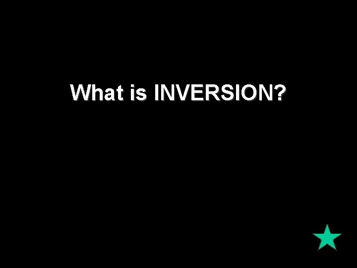 What is INVERSION? 