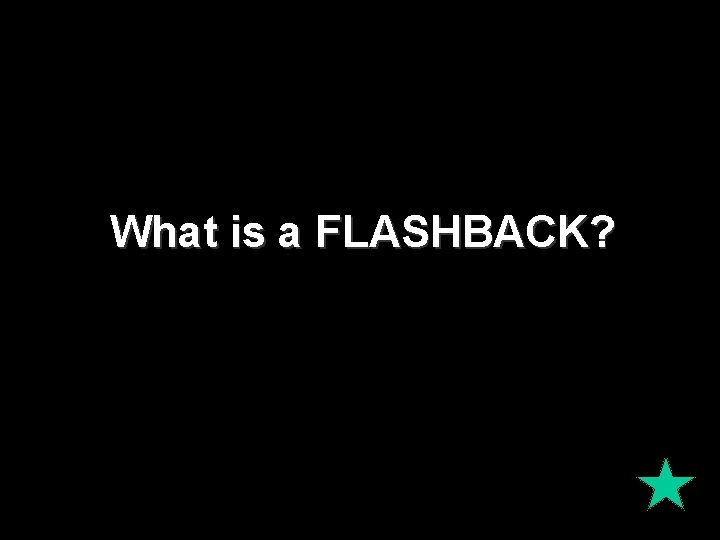 What is a FLASHBACK? 