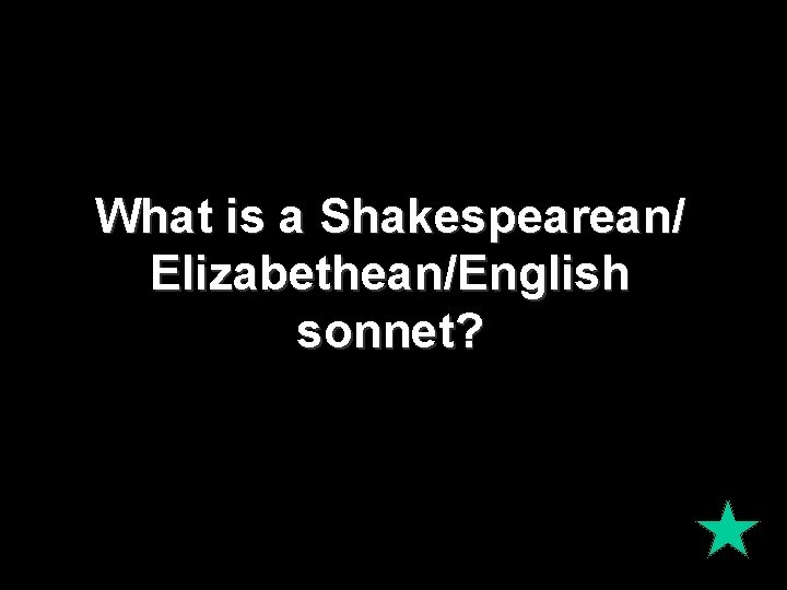 What is a Shakespearean/ Elizabethean/English sonnet? 