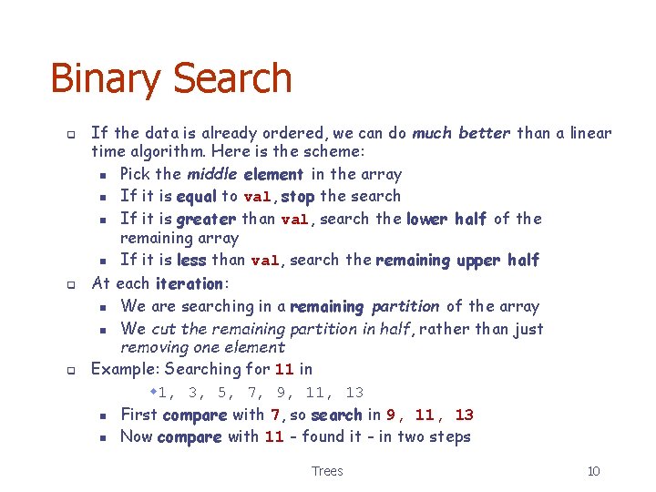 Binary Search q q q If the data is already ordered, we can do