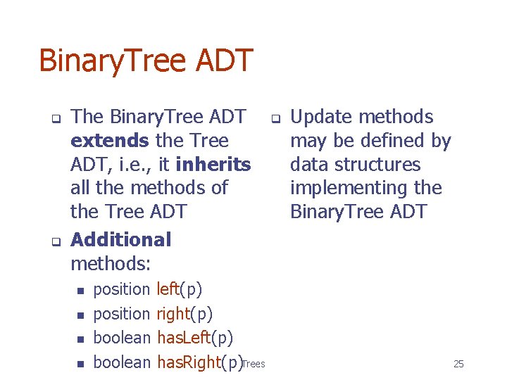 Binary. Tree ADT q q The Binary. Tree ADT extends the Tree ADT, i.