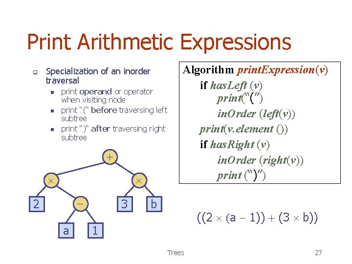 Print Arithmetic Expressions q Specialization of an inorder traversal n n n print operand