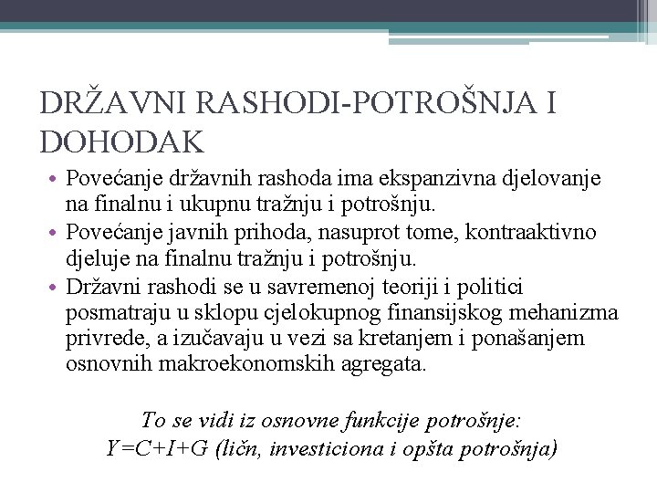 DRŽAVNI RASHODI-POTROŠNJA I DOHODAK • Povećanje državnih rashoda ima ekspanzivna djelovanje na finalnu i