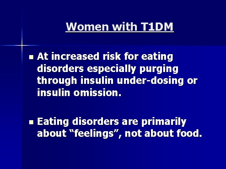 Women with T 1 DM n At increased risk for eating disorders especially purging
