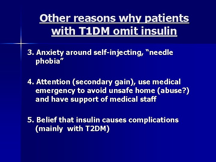 Other reasons why patients with T 1 DM omit insulin 3. Anxiety around self-injecting,