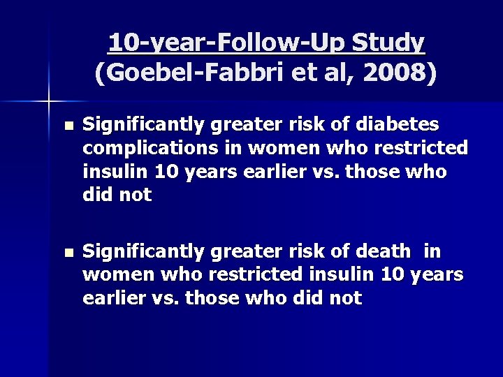 10 -year-Follow-Up Study (Goebel-Fabbri et al, 2008) n Significantly greater risk of diabetes complications