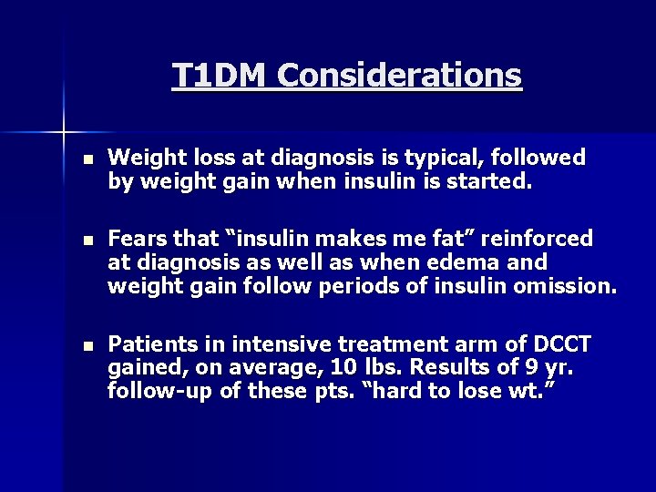T 1 DM Considerations n Weight loss at diagnosis is typical, followed by weight