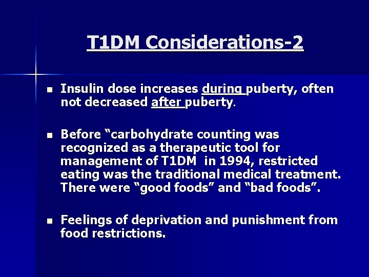 T 1 DM Considerations-2 n Insulin dose increases during puberty, often not decreased after