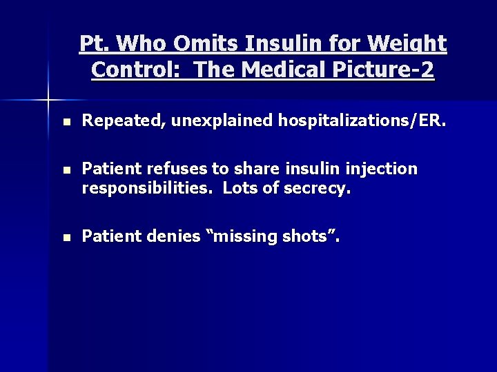 Pt. Who Omits Insulin for Weight Control: The Medical Picture-2 n Repeated, unexplained hospitalizations/ER.