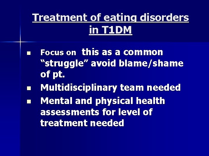 Treatment of eating disorders in T 1 DM n n n Focus on this
