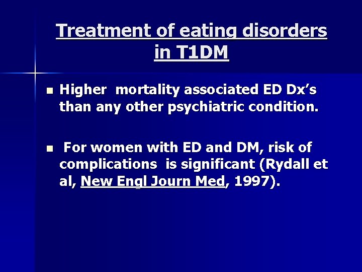 Treatment of eating disorders in T 1 DM n Higher mortality associated ED Dx’s