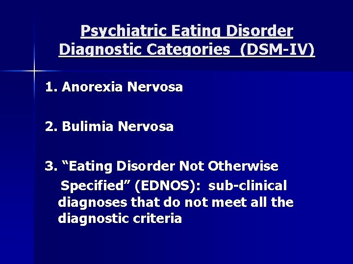 Psychiatric Eating Disorder Diagnostic Categories (DSM-IV) 1. Anorexia Nervosa 2. Bulimia Nervosa 3. “Eating