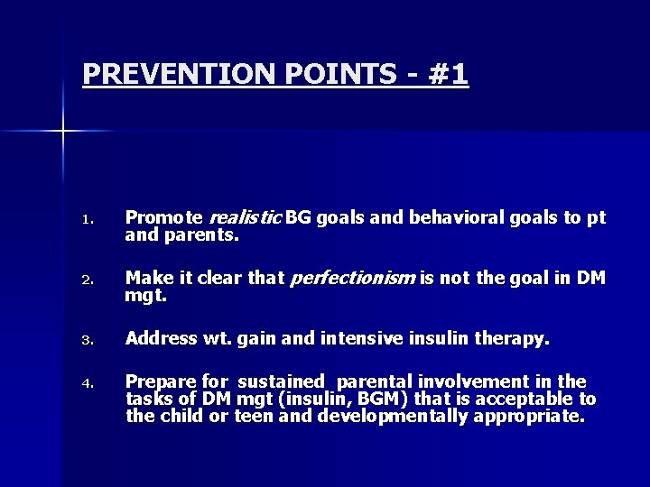 PREVENTION POINTS - #1 1. Promote realistic BG goals and behavioral goals to pt