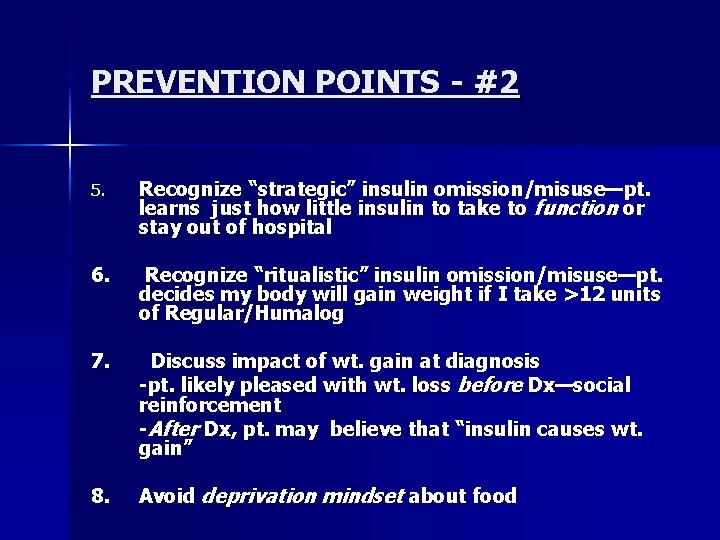 PREVENTION POINTS - #2 5. Recognize “strategic” insulin omission/misuse—pt. learns just how little insulin