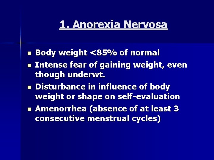 1. Anorexia Nervosa n n Body weight <85% of normal Intense fear of gaining