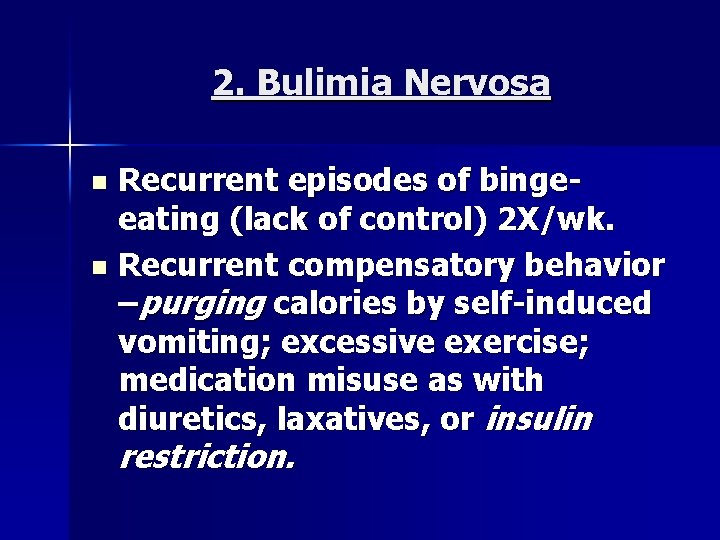 2. Bulimia Nervosa Recurrent episodes of bingeeating (lack of control) 2 X/wk. n Recurrent