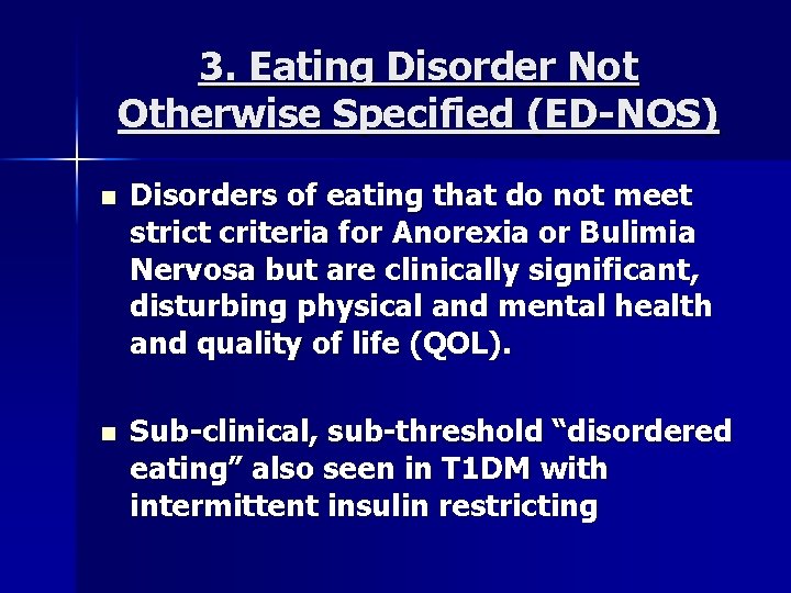 3. Eating Disorder Not Otherwise Specified (ED-NOS) n Disorders of eating that do not