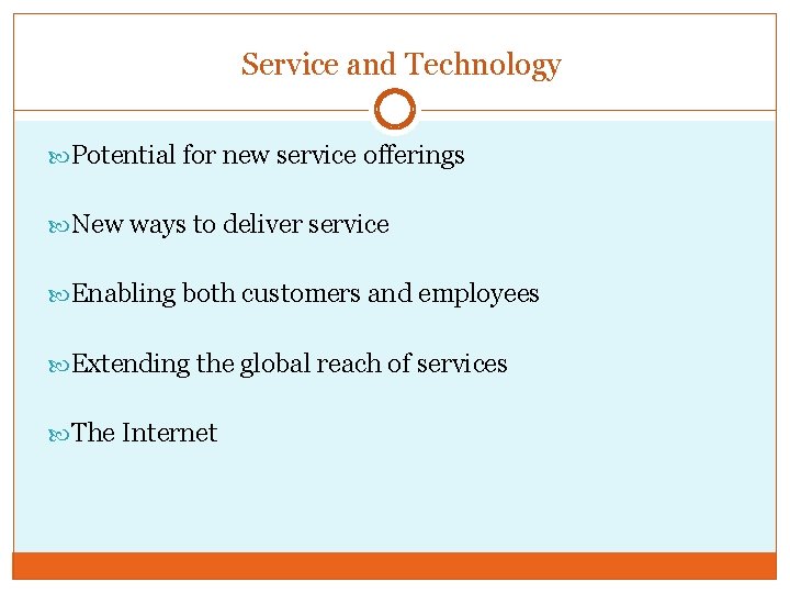Service and Technology Potential for new service offerings New ways to deliver service Enabling