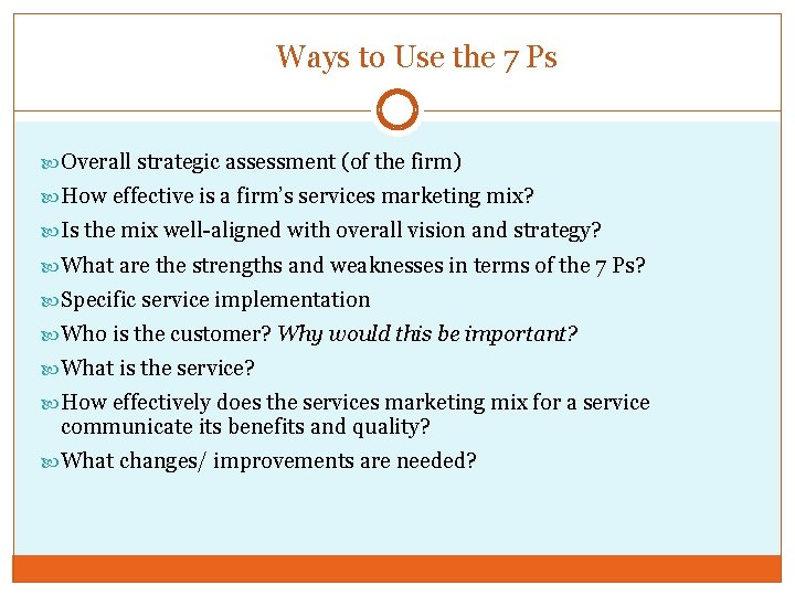 Ways to Use the 7 Ps Overall strategic assessment (of the firm) How effective