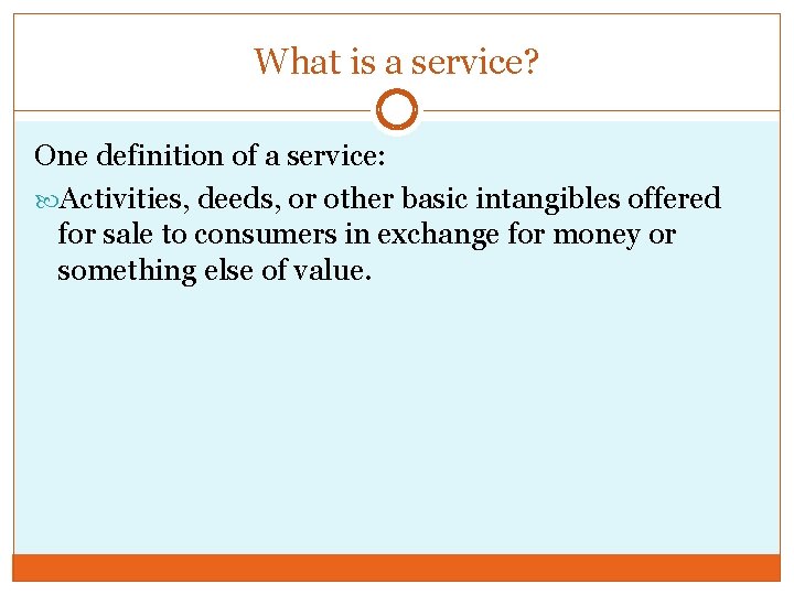 What is a service? One definition of a service: Activities, deeds, or other basic