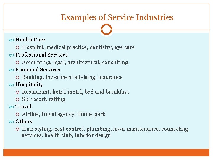 Examples of Service Industries Health Care Hospital, medical practice, dentistry, eye care Professional Services