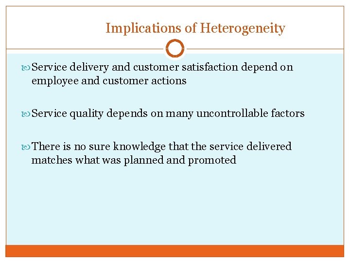 Implications of Heterogeneity Service delivery and customer satisfaction depend on employee and customer actions