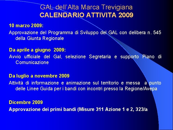 GAL dell’Alta Marca Trevigiana CALENDARIO ATTIVITA 2009 10 marzo 2009: Approvazione del Programma di GAL dell’Alta Marca Trevigiana CALENDARIO ATTIVITA 2009 10 marzo 2009: Approvazione del Programma di