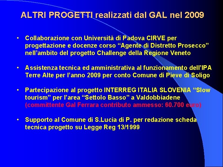ALTRI PROGETTI realizzati dal GAL nel 2009 • Collaborazione con Università di Padova CIRVE ALTRI PROGETTI realizzati dal GAL nel 2009 • Collaborazione con Università di Padova CIRVE