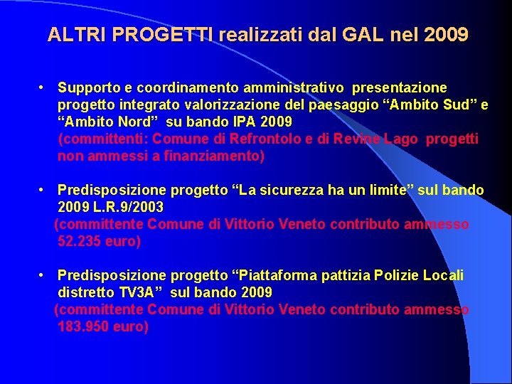 ALTRI PROGETTI realizzati dal GAL nel 2009 • Supporto e coordinamento amministrativo presentazione progetto ALTRI PROGETTI realizzati dal GAL nel 2009 • Supporto e coordinamento amministrativo presentazione progetto