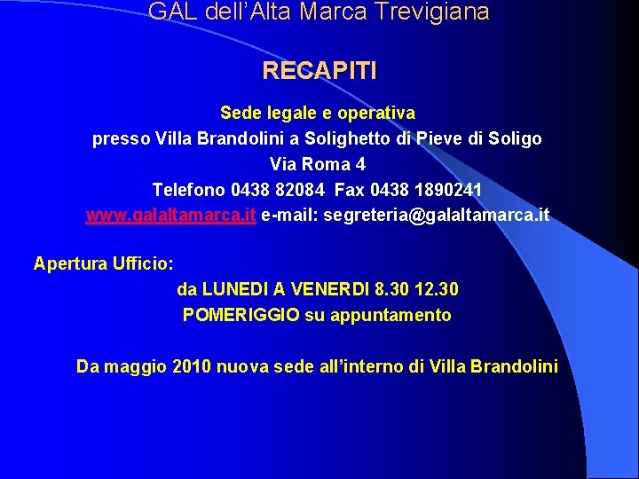GAL dell’Alta Marca Trevigiana RECAPITI Sede legale e operativa presso Villa Brandolini a Solighetto GAL dell’Alta Marca Trevigiana RECAPITI Sede legale e operativa presso Villa Brandolini a Solighetto