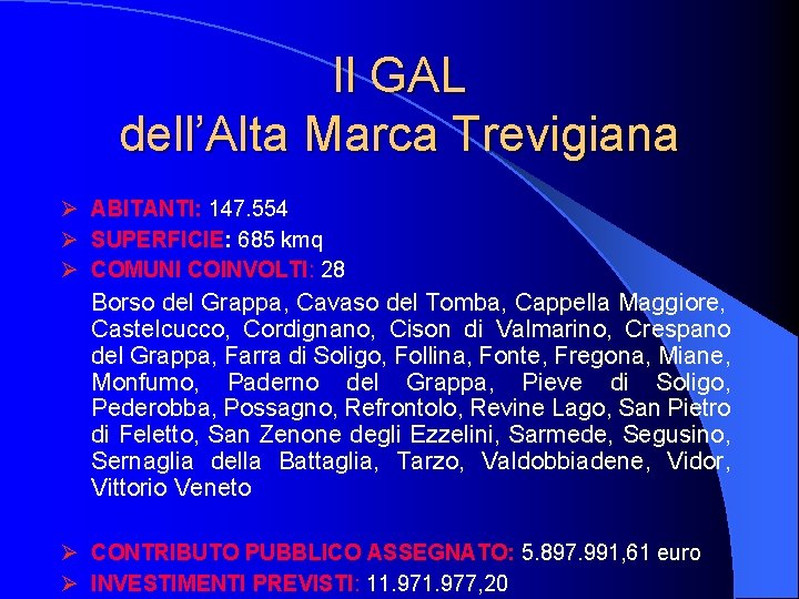 Il GAL dell’Alta Marca Trevigiana Ø ABITANTI: 147. 554 Ø SUPERFICIE: 685 kmq Ø Il GAL dell’Alta Marca Trevigiana Ø ABITANTI: 147. 554 Ø SUPERFICIE: 685 kmq Ø