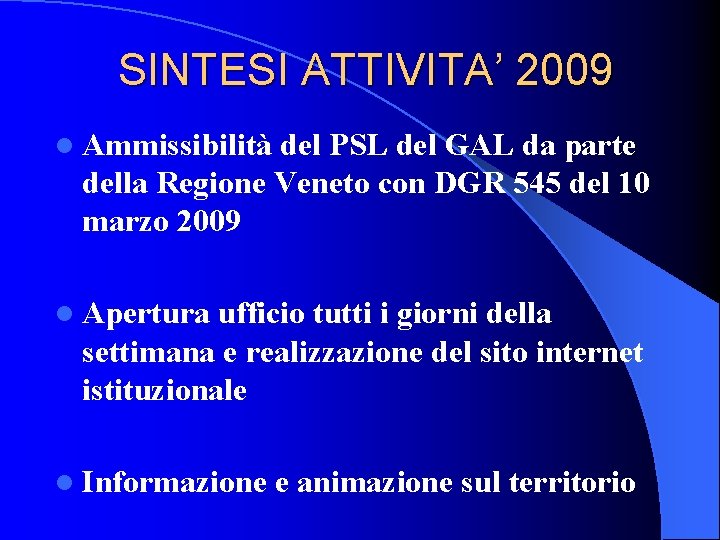 SINTESI ATTIVITA’ 2009 l Ammissibilità del PSL del GAL da parte della Regione Veneto SINTESI ATTIVITA’ 2009 l Ammissibilità del PSL del GAL da parte della Regione Veneto