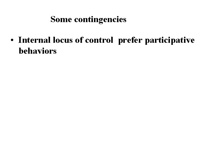 Some contingencies • Internal locus of control prefer participative behaviors 