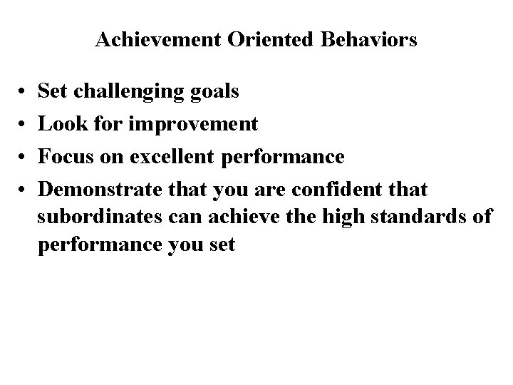 Achievement Oriented Behaviors • • Set challenging goals Look for improvement Focus on excellent