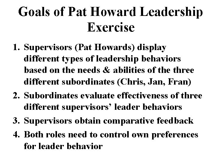 Goals of Pat Howard Leadership Exercise 1. Supervisors (Pat Howards) display different types of