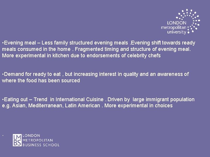  • Evening meal – Less family structured evening meals. Evening shift towards ready