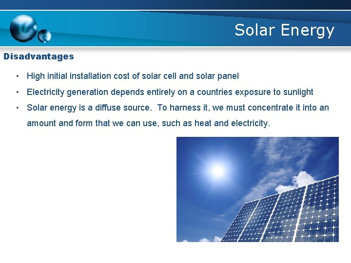 Solar Energy Disadvantages • High initial installation cost of solar cell and solar panel