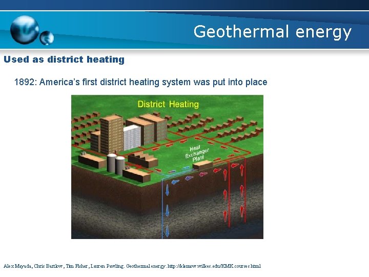 Geothermal energy Used as district heating 1892: America’s first district heating system was put