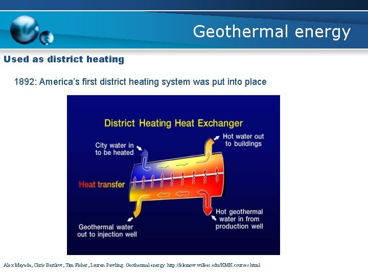 Geothermal energy Used as district heating 1892: America’s first district heating system was put