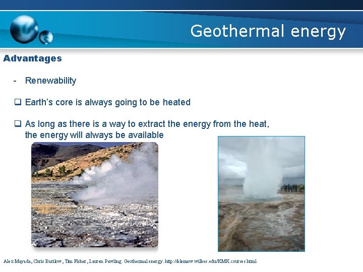 Geothermal energy Advantages - Renewability q Earth’s core is always going to be heated